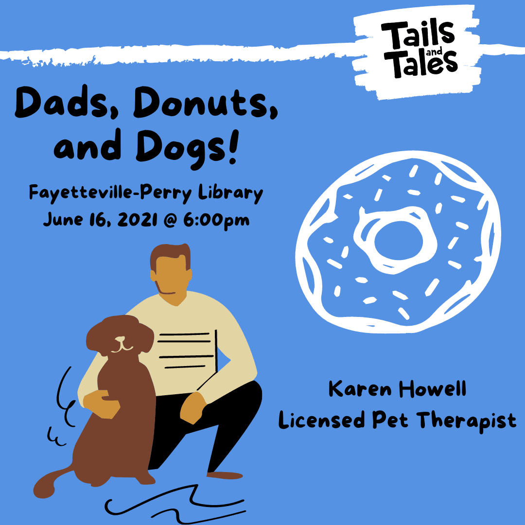 Tails and Tales logo, cartoon man with dog, and cartoon donut on a light blue background with text reading Dads, Donuts, and Dogs Fayetteville-Perry Library June 16, 2021 @ 6:00pm, Karen Howell Licensed Pet Therapist