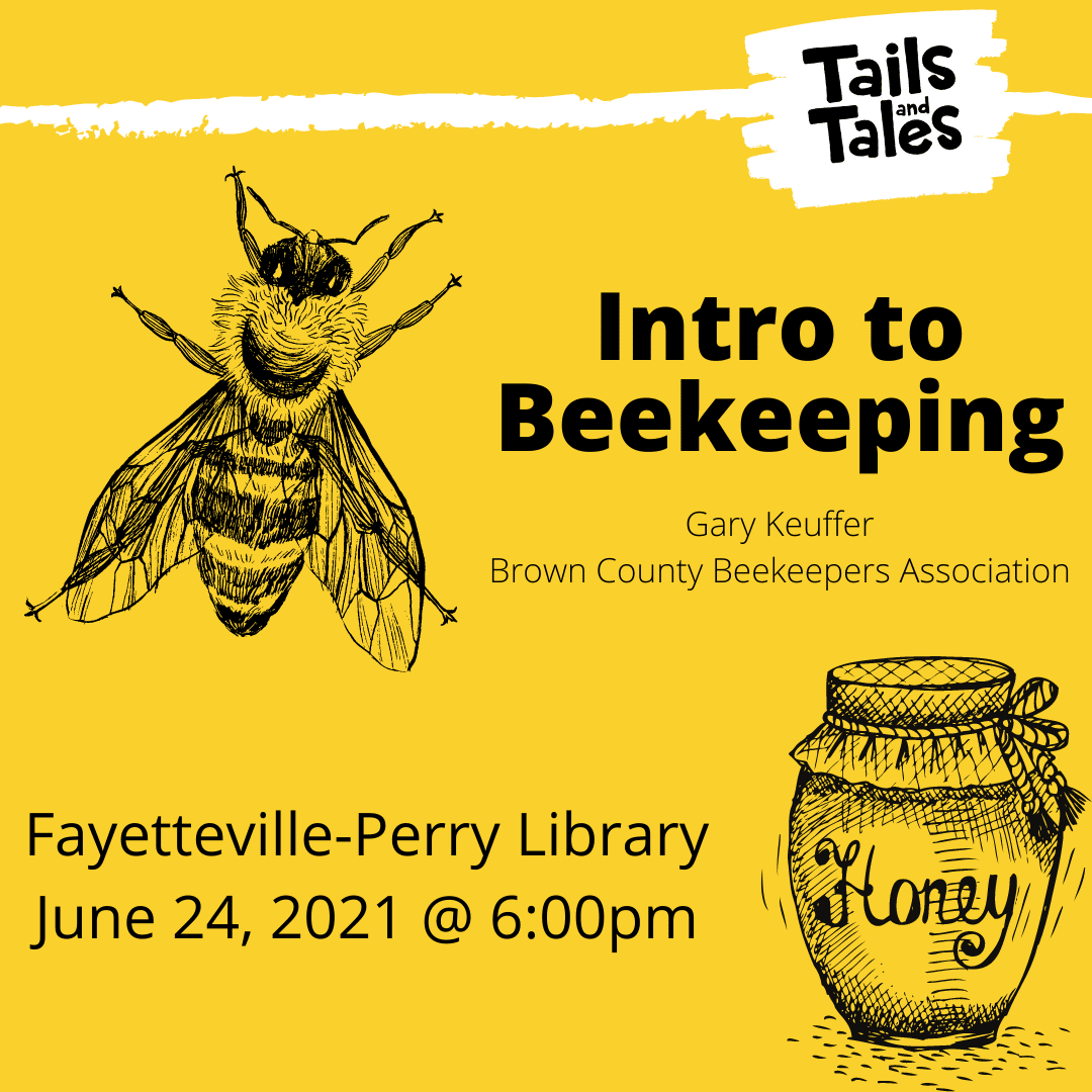 Yellow background with white Tails and Tales logo at the top. In black writing it reads: "Intro to Beekeeping Gary Keuffer Brown County Beekeepers Association, Fayetteville-Perry Library June 24, 2021 at 6pm. There are also a black bee and black honeypot